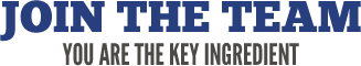 Join the Team. You are the key ingredient.