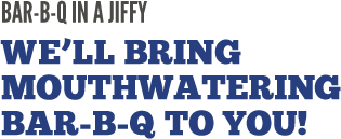 We'll Bring Mouthwaterin' Bar-B-Q To You!